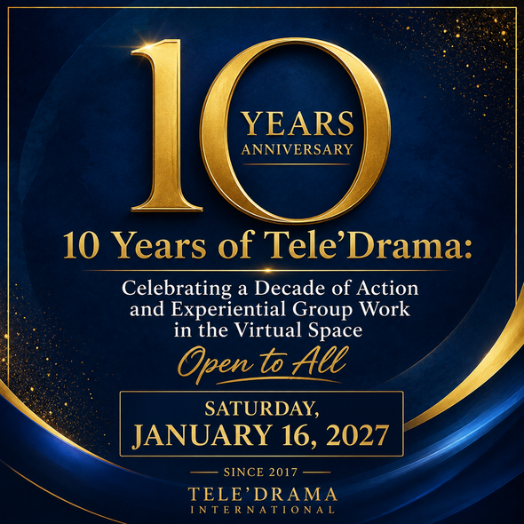 10 Years of Tele’Drama: Celebrating a Decade of Action and Experiential Group Work in the Virtual Space - Open to All