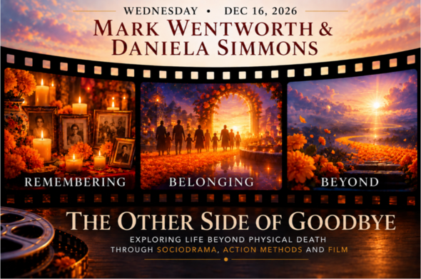 THE OTHER SIDE OF GOODBYE: Exploring Life Beyond Physical Death Through Sociodrama, Action Methods and Film